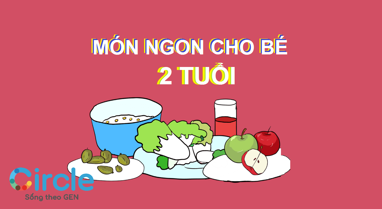 Dinh dưỡng cho trẻ 2 tuổi tốt nhất là nên xây dựng các món ngon cho bé, hợp với khẩu vị và tốt cho tiêu hóa