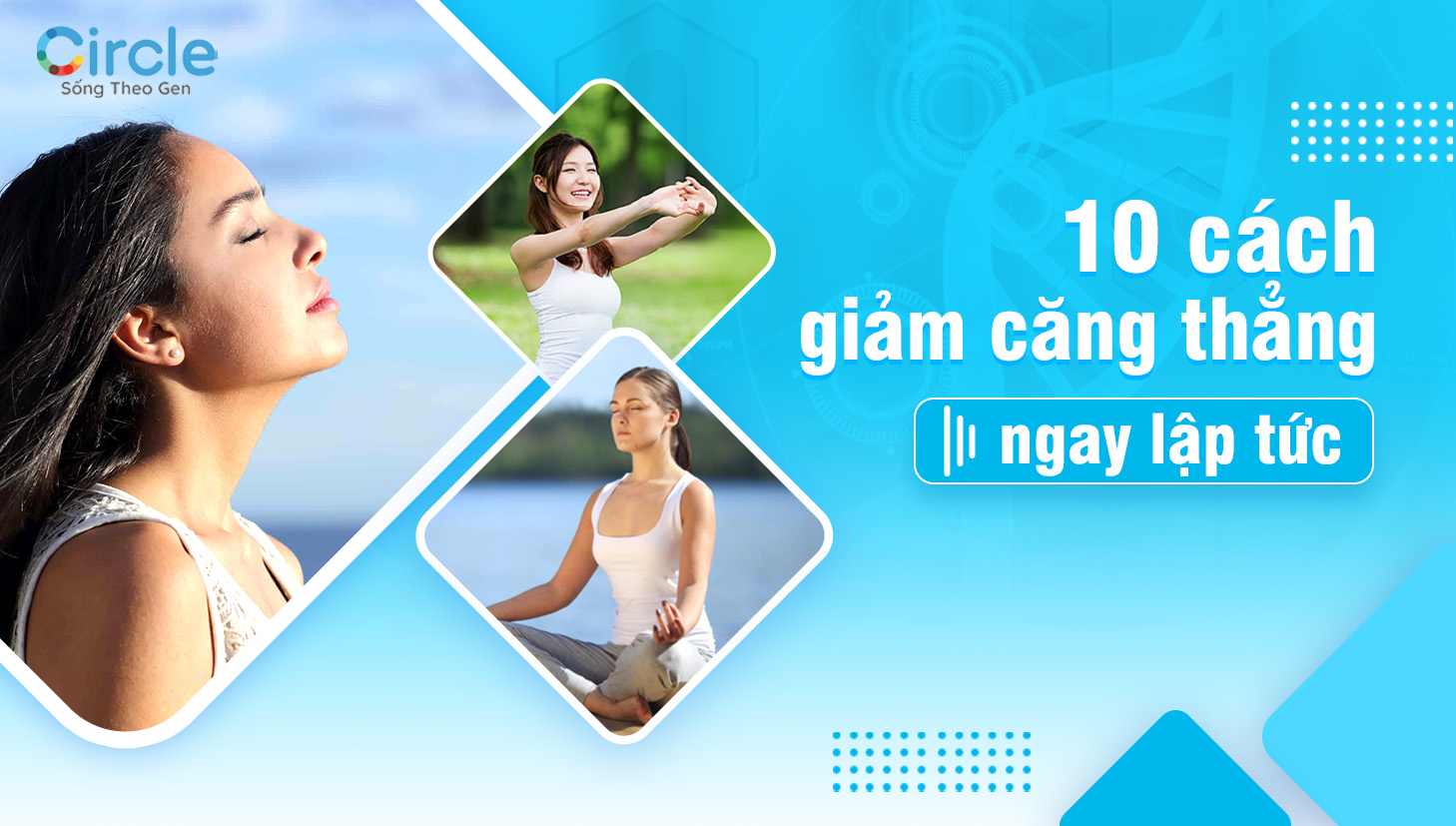 10 cách giảm căng thẳng ngay lập tức